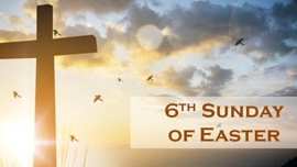 6th Sunday After Easter 5/10/2026